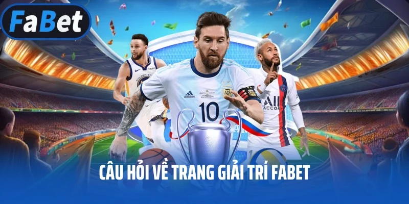 Câu hỏi về trang giải trí FABET