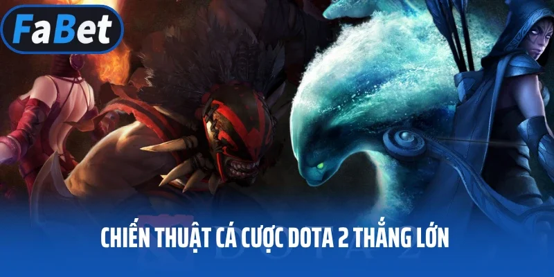 Chiến thuật cá cược Dota 2 thắng lớn