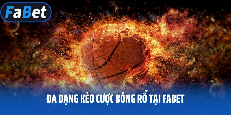 Đa dạng kèo cược bóng rổ tại Fabet