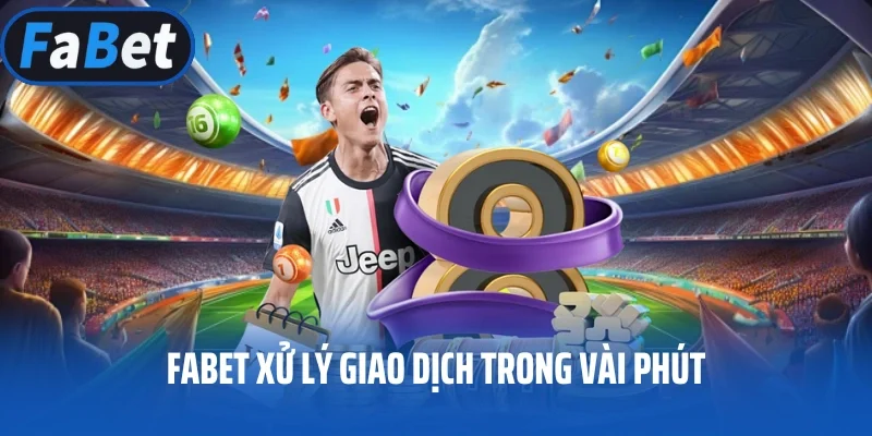 FABET xử lý giao dịch trong vài phút