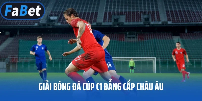 Giải bóng đá Cúp C1 đẳng cấp châu Âu