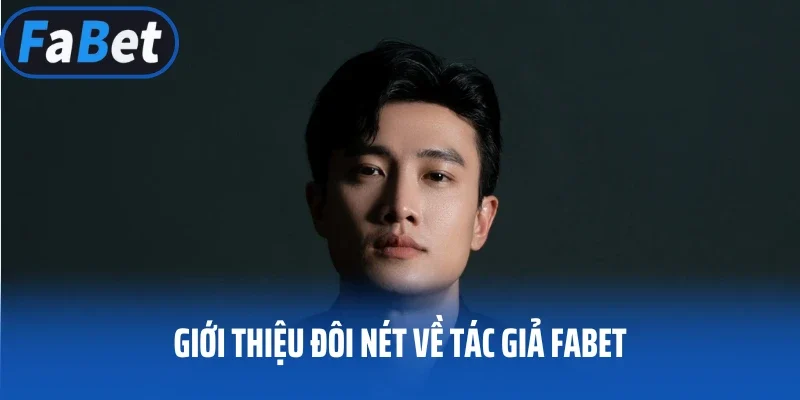 Giới thiệu đôi nét về tác giả FABET