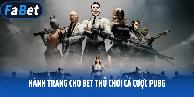 Hành trang cho bet thủ chơi cá cược PUBG