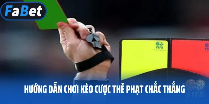 Hướng dẫn chơi kèo cược thẻ phạt chắc thắng