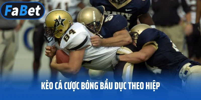 Kèo cá cược bóng bầu dục theo hiệp