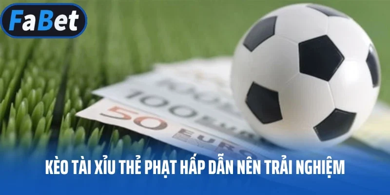 Kèo tài xỉu thẻ phạt hấp dẫn nên trải nghiệm