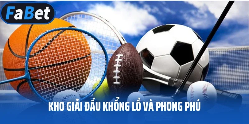 Kho giải đấu khổng lồ và phong phú