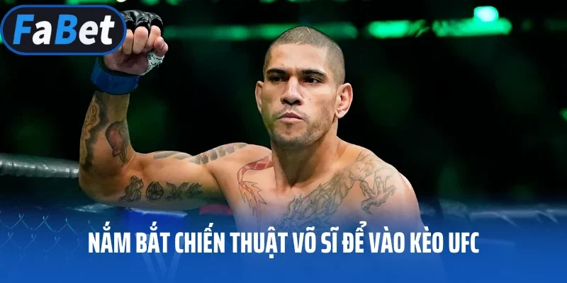 Nắm bắt chiến thuật võ sĩ để vào kèo UFC