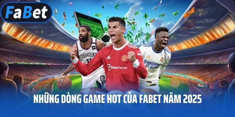 Những dòng game hot của FABET năm 2025