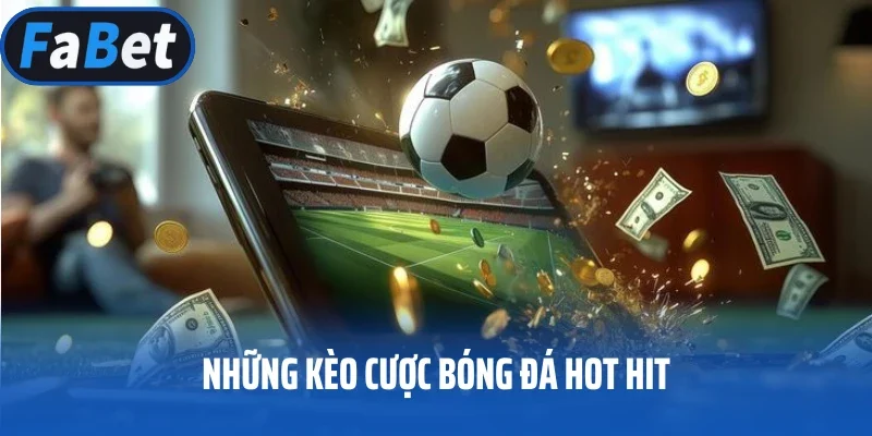 Những kèo cược bóng đá hot hit