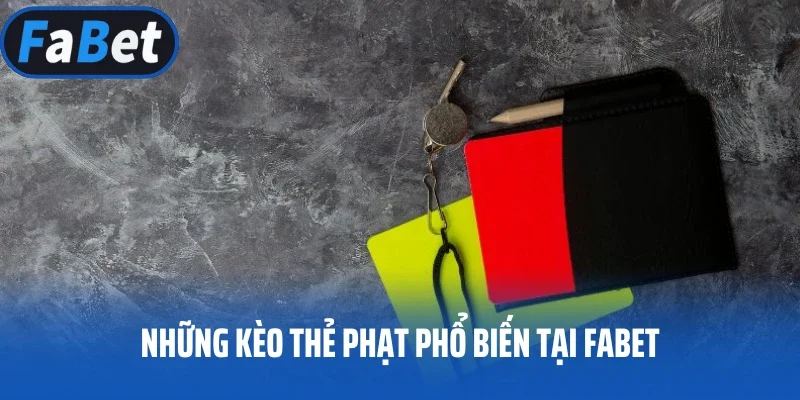 Những kèo thẻ phạt phổ biến tại FABET