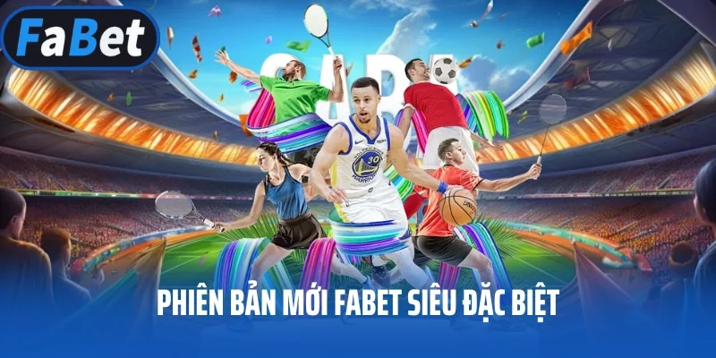 Phiên bản mới FABET siêu đặc biệt