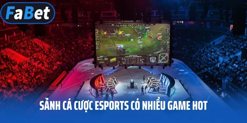 Sảnh cá cược Esports có nhiều game hot