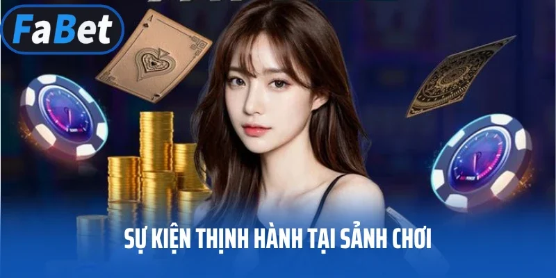 Sự kiện thịnh hành tại sảnh chơi