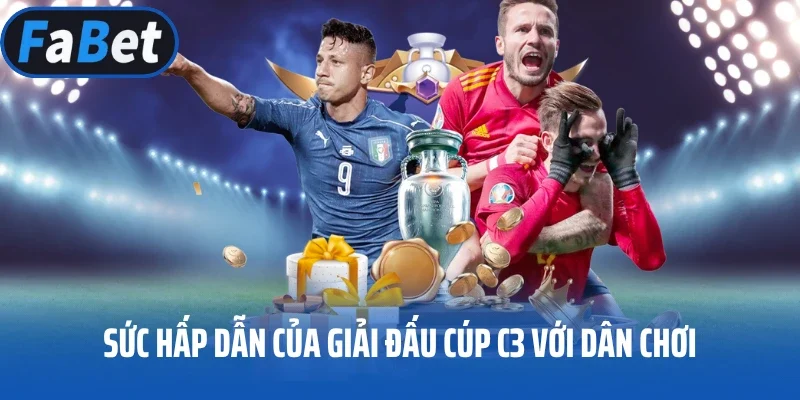 Sức hấp dẫn của giải đấu Cúp C3 với dân chơi