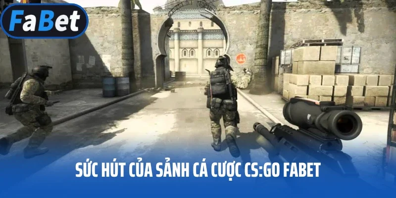 Sức hút của sảnh cá cược CS:GO Fabet