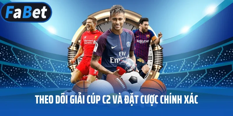 Theo dõi giải Cúp C2 và đặt cược chính xác