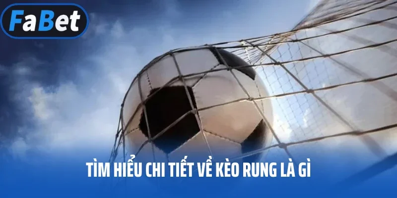 Tìm hiểu chi tiết về kèo rung trong thể thao là gì