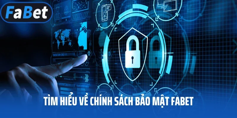 Tìm hiểu về chính sách bảo mật FABET