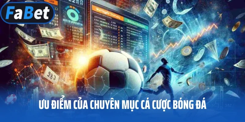 Ưu điểm của chuyên mục cá cược bóng đá