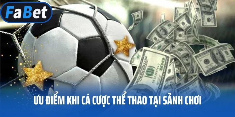 Ưu điểm khi cá cược thể thao tại sảnh chơi