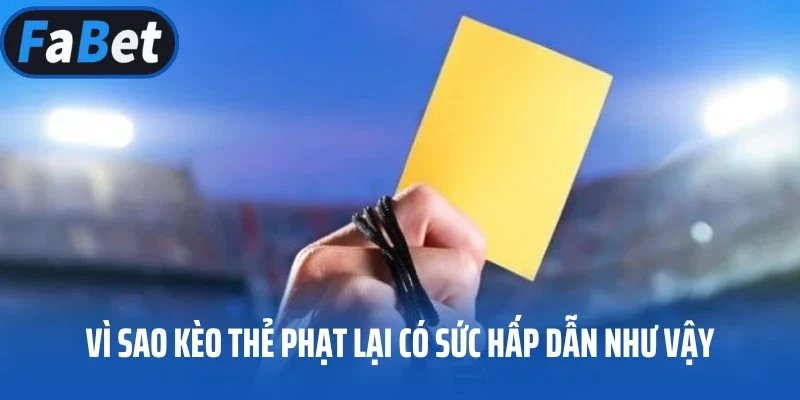Vì sao kèo thẻ phạt lại có sức hấp dẫn như vậy