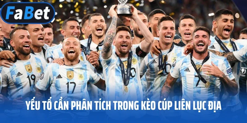 Yếu tố cần phân tích trong kèo cúp liên lục địa